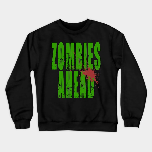 Zombies Ahead Distressed Font Blood Splatter Crewneck Sweatshirt by nathalieaynie